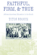 Faithful, Firm, and True : African-American Education in the South