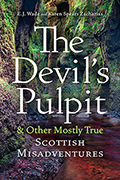 The Devil’s Pulpit & Other Mostly True Scottish Misadventures