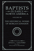 Baptists in Early North America–The Historical Works of Morgan Edwards, Volume XII