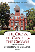 The Cross, the Candle, and the Crown: A Narrative History of Morehouse College, 1867-2021