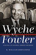 Wyche Fowler: A Political Life in Georgia, Congress, and Abroad