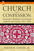 Church and Confession: Conservative Theologians in Germany, England, and America 1815-1866