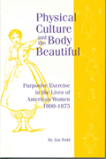 Physical Culture and the Body Beautiful : Purposive Exercise in the Lives of American Women 1800-1870