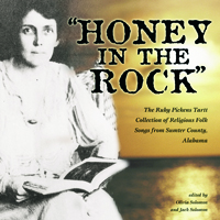 Honey in the Rock : The Ruby Pickens Tartt Collection of Religious Folk Songs from Sumter County, Alabama