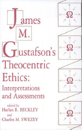 James M. Gustafson&#39;s Theocentric Ethics : Interpretations And Assessments