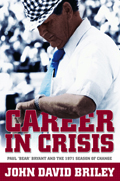 Career in Crisis : Paul &quot;Bear&quot; Bryant And the 1971 Season of Change