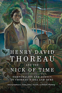 Henry David Thoreau and the Nick of Time: Temporality and Agency in Thoreau’s Era and Ours