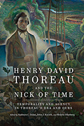 Henry David Thoreau and the Nick of Time: Temporality and Agency in Thoreau’s Era and Ours