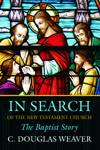 In Search of the New Testament Church : The Baptist Story