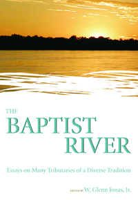 The Baptist River : Essays on Many Tributaries of a Diverse Tradition