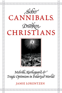 Sober Cannibals, Drunken Christians: Melville, Kierkegaard, and Tragic Optimism in Polarized Worlds