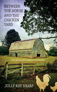 &quot;Between the House and the Chicken Yard&quot;: The Masks of Flannery O’Connor