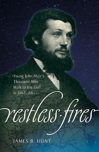 Restless Fires: Young John Muir&#39;s Thousand Mile Walk to the Gulf in 1867–68