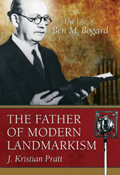 The Father of Landmarkism: The Life of Ben M. Bogard