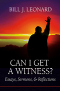 Can I Get a Witness?: Essays, Sermons, and Reflections