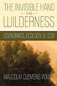 The Invisible Hand in the Wilderness: Economics, Ecology, and God