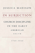 In Subjection: Church Discipline in the Early American South, 1760–1830