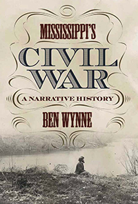 Mississippi&#39;s Civil War : A Narrative History