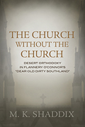 The Church Without the Church: Desert Orthodoxy in Flannery O’Connor’s “Dear Old Dirty Southland”