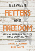 Between Fetters and Freedom: African American Baptists since Emancipation