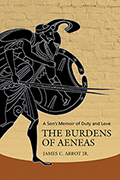 The Burdens of Aeneas: A Son&#39;s Memoir of Duty and Love