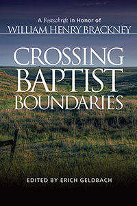 Crossing Baptist Boundaries: A Festschrift in Honor of William Henry Brackney