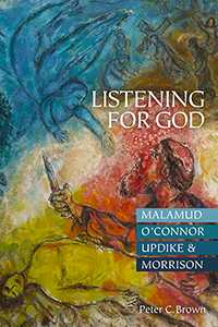 Listening for God: Malamud, O’Connor, Updike, &amp; Morrison