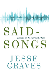 Said-Songs: Essays on Poetry and Place