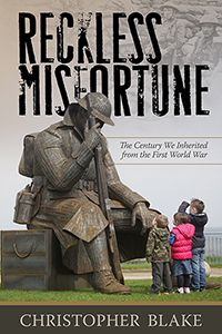 Reckless Misfortune: The Century We Inherited from the First World War