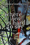 Where &quot;Here&quot; Is Hard to Say: Poems