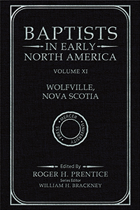 Baptists in Early North America–Wolfville, Nova Scotia, Volume XI