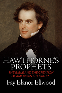 Hawthorne’s Prophets: The Bible and the Creation of American Literature