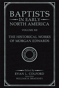 Baptists in Early North America–The Historical Works of Morgan Edwards, Volume XII